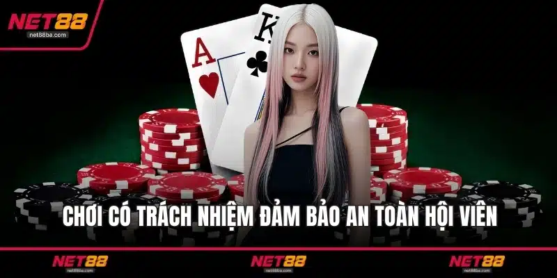 Chơi có trách nhiệm đảm bảo an toàn hội viên