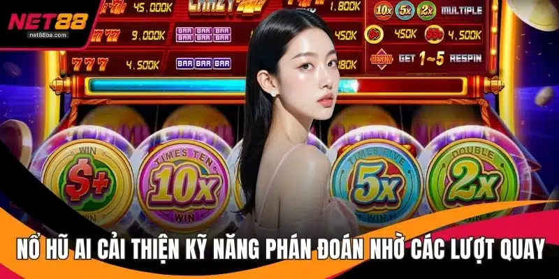 Nổ Hũ Ai Cải Thiện Kỹ Năng Phán Đoán Nhờ Các Lượt Quay