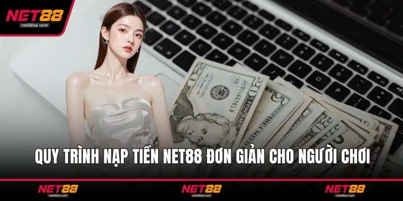 Quy trình nạp tiền NET88 đơn giản cho người chơi