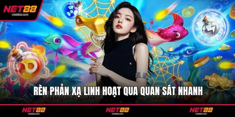 Rèn phản xạ linh hoạt qua quan sát nhanh