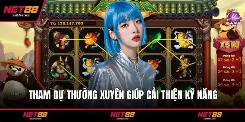 Tham dự thường xuyên giúp cải thiện kỹ năng