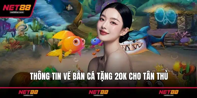 Thông tin về bắn cá tặng 20K cho tân thủ
