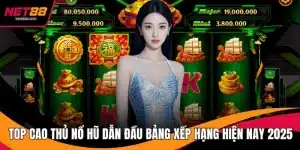 Top Cao Thủ Nổ Hũ Dẫn Đầu Bảng Xếp Hạng Hiện Nay 2025