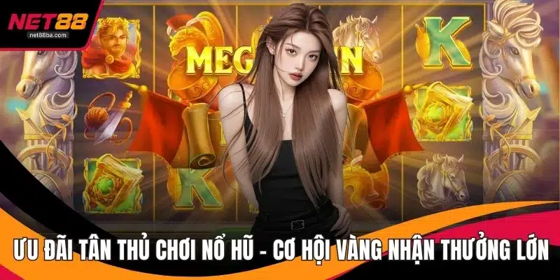 Ưu Đãi Tân Thủ Chơi Nổ Hũ – Cơ Hội Vàng Nhận Thưởng Lớn